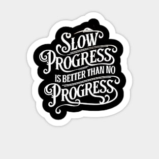 Slow Progress Better Than No Progress - Inspirational Quote T-Shirt Sticker